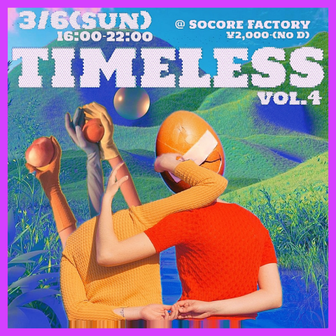 TIMELESS vol.4 at. Socore Factory開催!! 2022.3.6(sun)